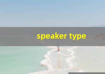 speaker type